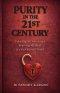 Purity in the 21st Century: Unlocking My Secrets and Renewing My Mind In a Sex-Obsessed World