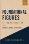 Foundational Figures of the Restoration: 1820-1846. Volume 2