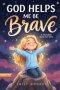 God Helps Me Be Brave - A Christian Book for Girls: Inspiring Stories with Bible Verses and Lessons About Courage, Confidence, and Kindness