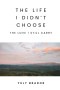 The Life I Didn't Choose: The Love I Still Carry