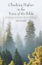 Climbing Higher in the Trees of the Bible: See the fingerprints of God in the Trees of Creation