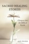 Sacred Healing Stories: Glimpses Into the Biblical Psyche