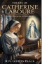 THE LIFE OF CATHERINE LABOURÉ: From Obscurity to Sainthood