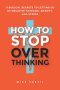 How to Stop Overthinking: 11 Biblical Secrets to Letting Go of Negative Thinking, Anxiety, and Stress