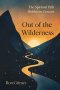 Out of the Wilderness: The Spiritual Path Hidden in Genesis
