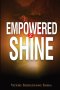 Empowered 2 Shine: A Faith Based Workbook to Help You Heal, Discover Your Worth, and Walk Boldly in Purpose