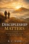 Discipleship Matters: Pursuing a Life of Faith, Growth, and Spiritual Reproduction