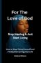 For the Love of God Stop Healing & Just Start Living: How to Stop Fixing Yourself and Finally Start Living Your Life