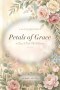 Petals of Grace: 30 Days of Faith-Filled Reflections