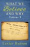 What We Believe and Why - Volume 3