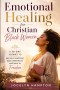 Emotional Healing for Christian Black Women: A 30-Day Journey to End Self-Sabotage, Beat Overwhelm, and Walk in Freedom