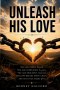 Unleash His Love