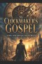 THE CLOCKMAKER'S GOSPEL: When Time Breaks, Truth Begins