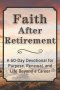 Faith After Retirement: A 60-Day Devotional for Purpose, Renewal, and Life Beyond a Career