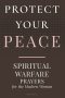 PROTECT YOUR PEACE: Spiritual Warfare Prayers for the Modern Woman