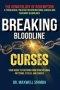 Breaking Bloodline Curses: Your Guide to Freedom from Generational Patterns, Cycles, and Curses