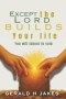 EXCEPT THE LORD BUILDS YOUR LIFE: You Will Labour In Vain