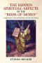 The Hidden Spiritual Aspects of the "Book of Moses" : Explorations in Sacred Meaning and Inner Revelation
