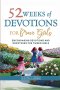 52 Weeks of Devotions for Brave Girls: Encouraging Guided Devotions and Scriptures for Tween Girls