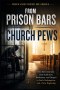 From Prison Bars to Church Pews: One Man's Journey from Addiction, Brokenness, and Despair to Faith, Redemption, and a New Beginning