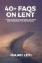 40+ FAQs on Lent: A Simple Guide to Ash Wednesday, Holy Week, and the Meaning of the Easter Season