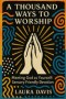 A THOUSAND WAYS TO WORSHIP  : Meeting God as Yourself: Sensory Friendly Devotion