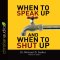 When to Speak Up & When to Shut Up*
