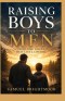 RAISING BOYS TO MEN: INSTILLING VALUES THAT LAST A LIFETIME