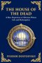 The House of the Dead: A Harrowing Journey Through Suffering, Redemption, and the Human Soul