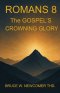 ROMANS 8: THE GOSPEL'S CROWNING GLORY