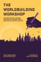 The Worldbuilding Workshop: Teaching Critical Thinking and Empathy Through World Modeling, Simulation, and Play