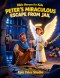 Bible Heroes for Kids: Peter's Miraculous Escape from Jail - Book 17: A Story of Prayer, Faith, and God's Amazing Rescue