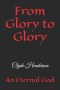 From Glory to Glory: An Eternal God