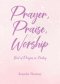 Prayer, Praise, Worship: Book of Prayers on Healing