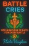 BATTLE CRIES: Declarations of Faith For Every Battle
