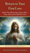 Return to Your First Love: And for Those Who've Never Known Him-Come, Taste and See That He Is Love!
