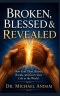 Broken,  Blessed  & Revealed : How God Takes, Blesses, Breaks, and Gives Your Life to the World