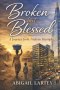 Broken but Blessed : A Journey from Trials to Triumph