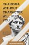 Charisma Without Character Will Ruin You: Chuck DeGroat's Guide to Why Who You Are in Private Determines Everything in Public