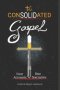 The Consolidated Gospel: Four Accounts, One Narrative