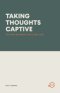 TAKING THOUGHTS CAPTIVE: THE WAR BETWEEN TRUTH AND LIES