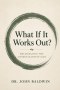 What If It Works Out?: Seeing the Unseen Hand of God