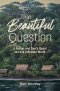 That Beautiful Question: A Father and Son's Quest to Love a Broken World