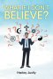 What If I Don't Believe?