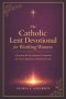 The Catholic Lent devotional for Working Women: A Practical 40-Day Spiritual Companion for Prayer, Reflection and Renewed Faith