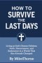 How to Survive the Last Days: : Living as God's Chosen Children Faith, Discernment, and Steadfastness in a Changing World