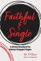 Faithful: A 30 Day Devotional for Dating & Engaged Singles Pursuing Faith, Purpose, and a Life Centered on Christ