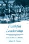 Faithful Leadership: Lessons of How and Why to Lead as a Christian