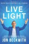 Live Light: Spiritual and Practical Keys to Living a Life of Freedom and Success!