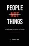 People Not Things: A Philosophy for the Age of Division